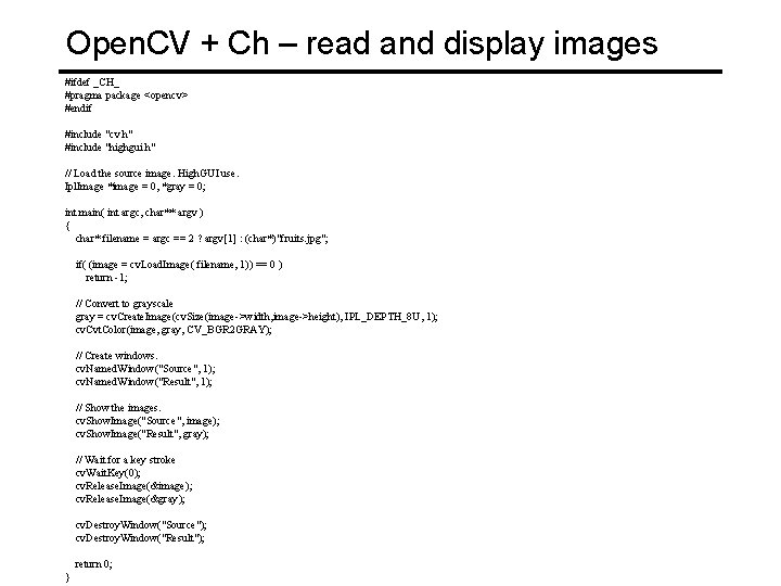 Open. CV + Ch – read and display images #ifdef _CH_ #pragma package <opencv>