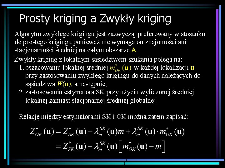 Prosty kriging a Zwykły kriging Algorytm zwykłego krigingu jest zazwyczaj preferowany w stosunku do