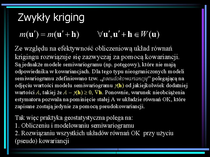 Zwykły kriging Ze względu na efektywność obliczeniową układ równań krigingu rozwiązuje się zazwyczaj za