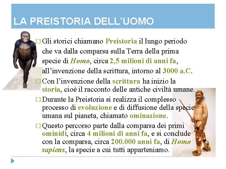 LA PREISTORIA DELL’UOMO � Gli storici chiamano Preistoria il lungo periodo che va dalla