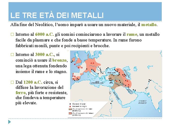 LE TRE ETÀ DEI METALLI Alla fine del Neolitico, l’uomo imparò a usare un