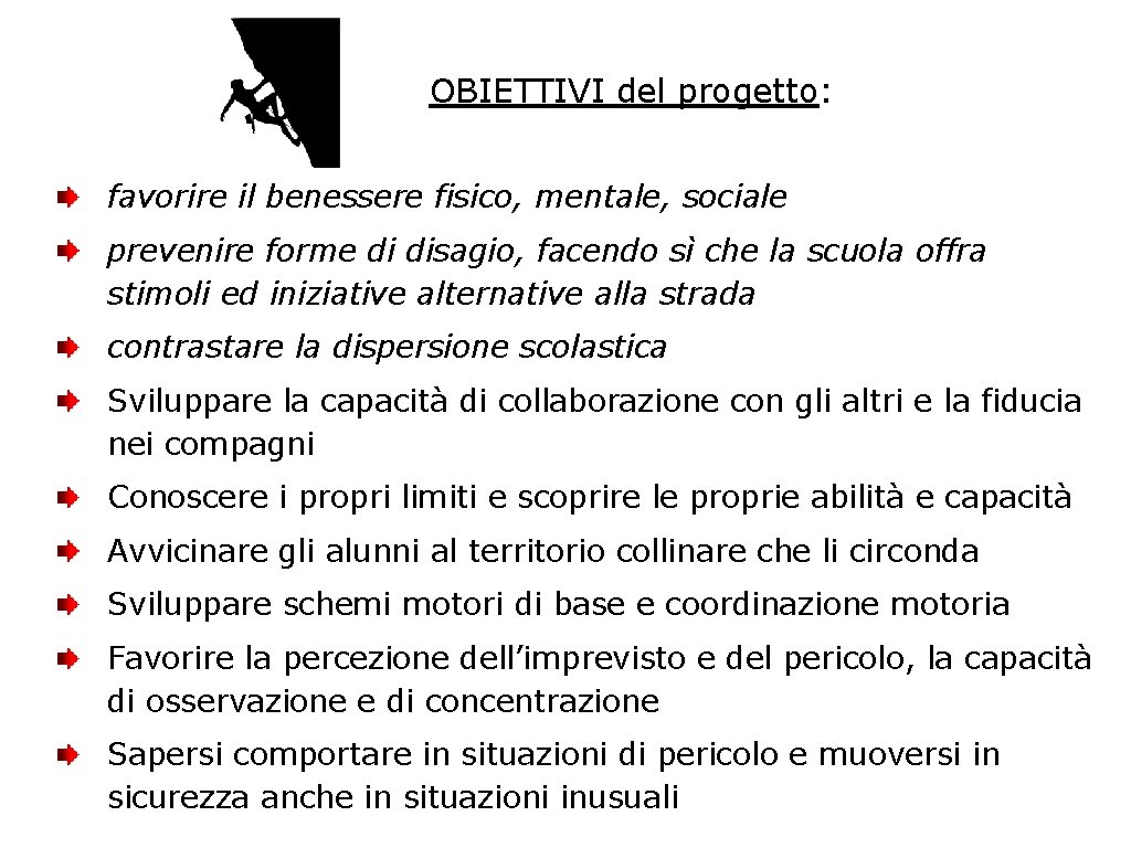 OBIETTIVI del progetto: favorire il benessere fisico, mentale, sociale prevenire forme di disagio, facendo