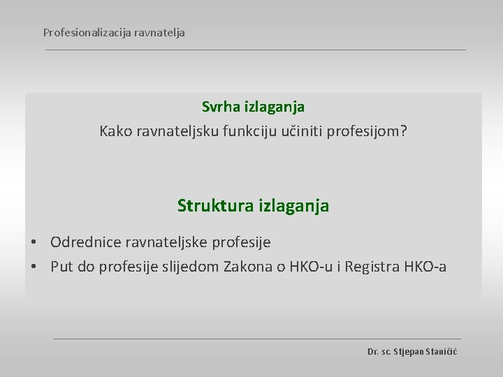 Profesionalizacija ravnatelja Svrha izlaganja Kako ravnateljsku funkciju učiniti profesijom? Struktura izlaganja • Odrednice ravnateljske