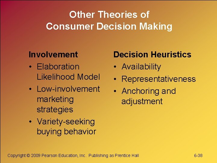 Other Theories of Consumer Decision Making Involvement • Elaboration Likelihood Model • Low-involvement marketing