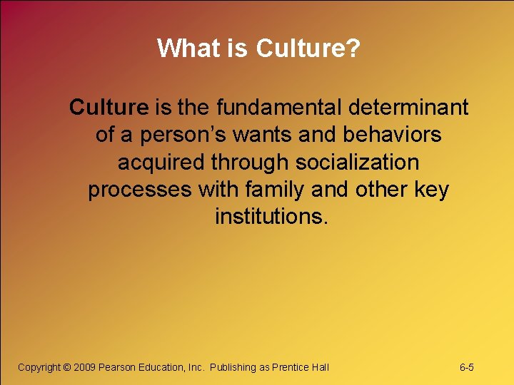 What is Culture? Culture is the fundamental determinant of a person’s wants and behaviors