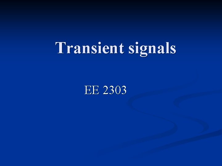 Transient signals EE 2303 