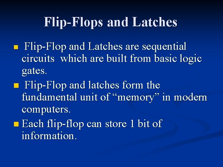 Flip-Flops and Latches Flip-Flop and Latches are sequential circuits which are built from basic