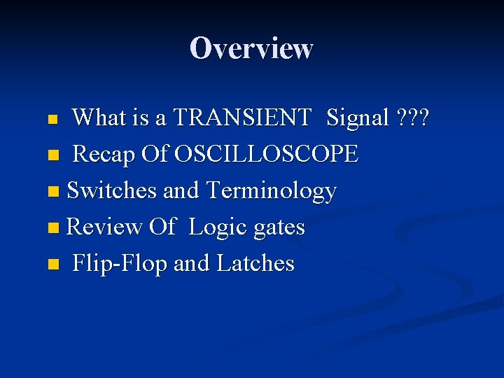 Overview What is a TRANSIENT Signal ? ? ? n Recap Of OSCILLOSCOPE n