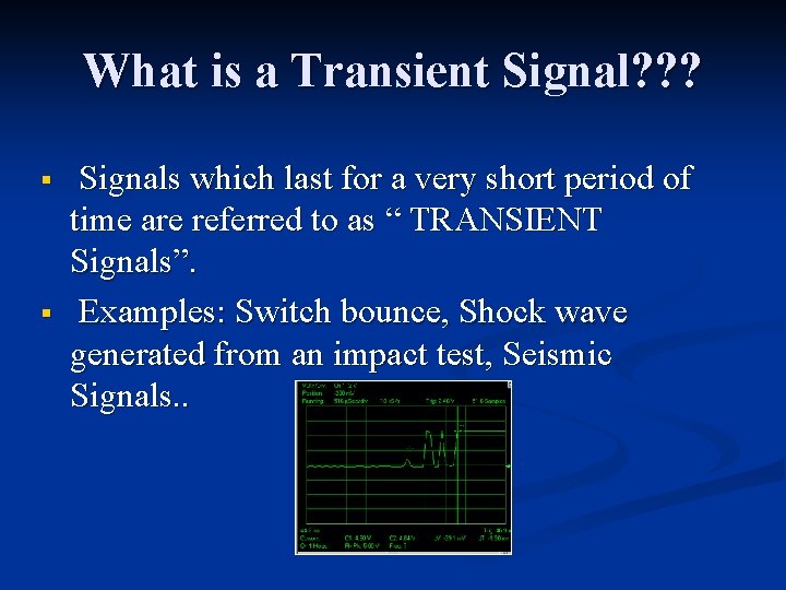 What is a Transient Signal? ? ? § § Signals which last for a
