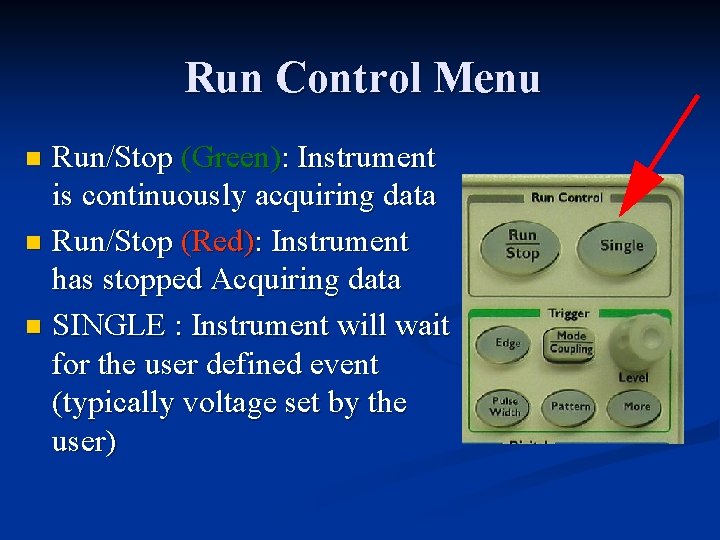 Run Control Menu Run/Stop (Green): Instrument is continuously acquiring data n Run/Stop (Red): Instrument