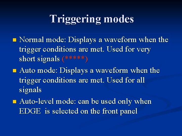 Triggering modes Normal mode: Displays a waveform when the trigger conditions are met. Used