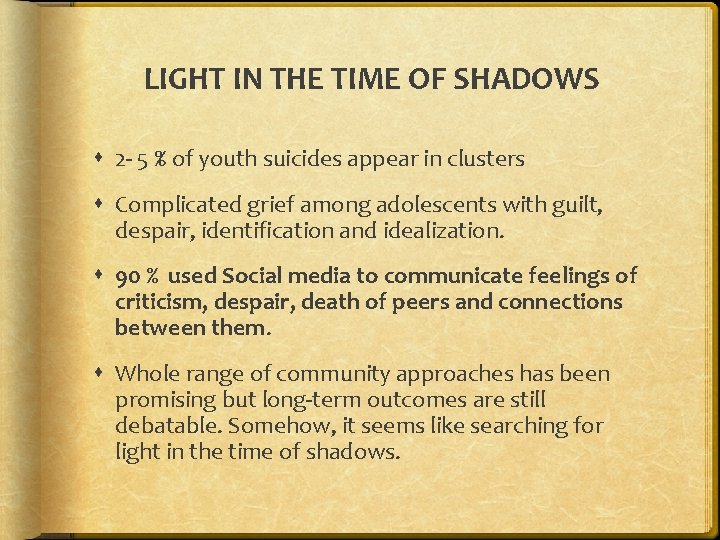 LIGHT IN THE TIME OF SHADOWS 2 - 5 % of youth suicides appear LIGHT IN THE TIME OF SHADOWS 2 - 5 % of youth suicides appear