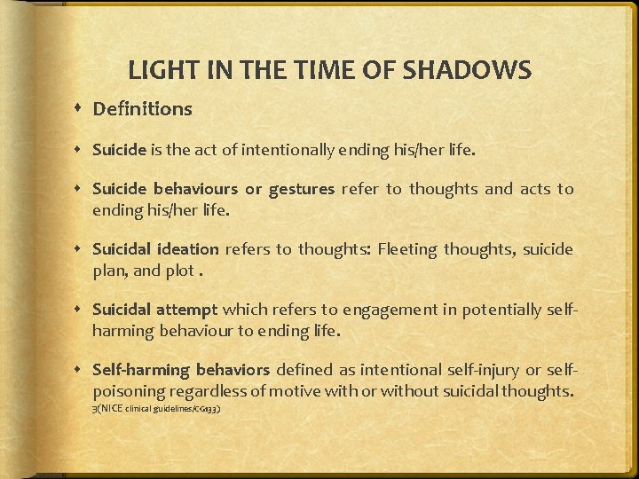 LIGHT IN THE TIME OF SHADOWS Definitions Suicide is the act of intentionally ending LIGHT IN THE TIME OF SHADOWS Definitions Suicide is the act of intentionally ending