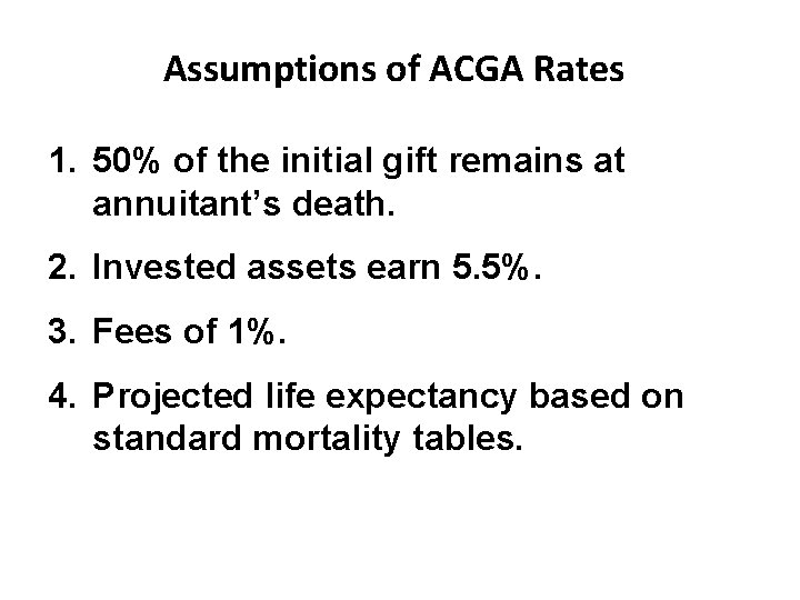 Assumptions of ACGA Rates 1. 50% of the initial gift remains at annuitant’s death.