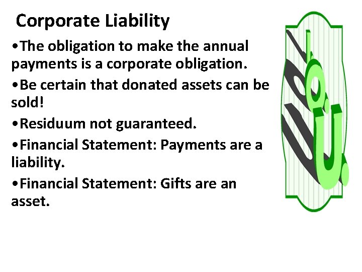 Corporate Liability • The obligation to make the annual payments is a corporate obligation.