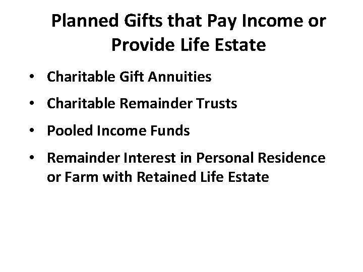 Planned Gifts that Pay Income or Provide Life Estate • Charitable Gift Annuities •