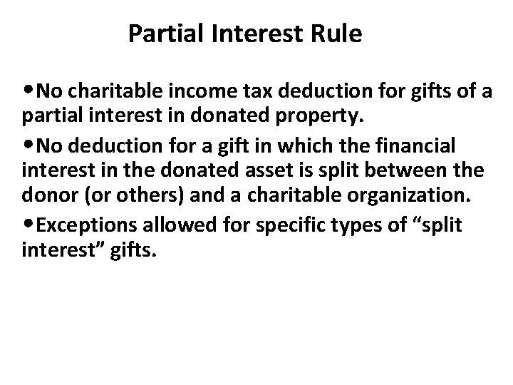 Partial Interest Rule • No charitable income tax deduction for gifts of a partial