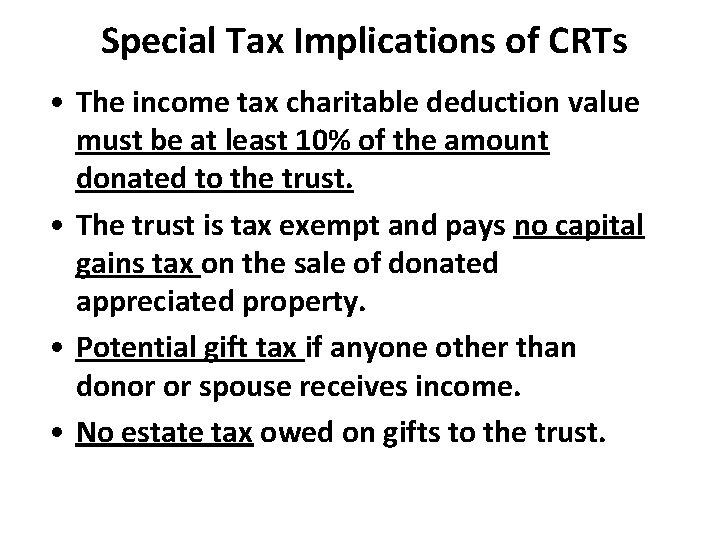 Special Tax Implications of CRTs • The income tax charitable deduction value must be