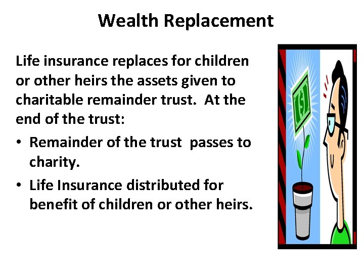 Wealth Replacement Life insurance replaces for children or other heirs the assets given to