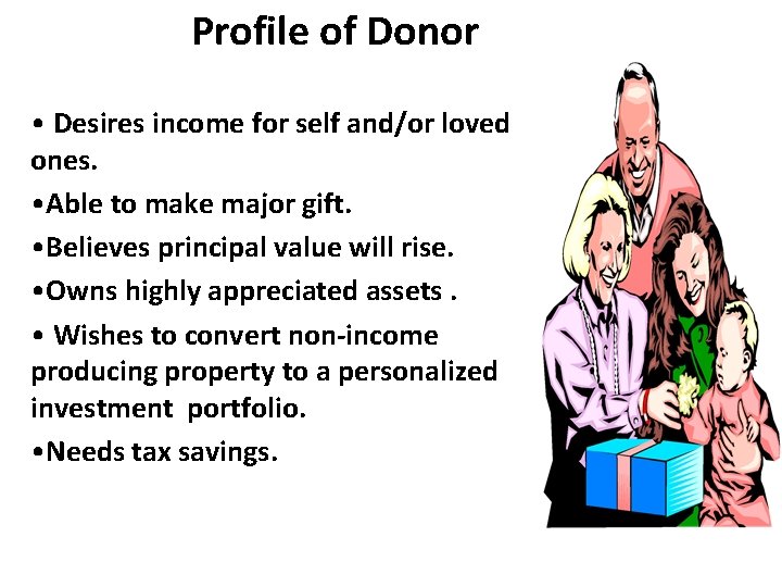 Profile of Donor • Desires income for self and/or loved ones. • Able to