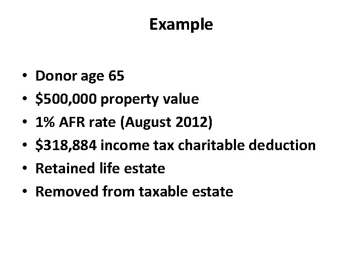 Example • • • Donor age 65 $500, 000 property value 1% AFR rate