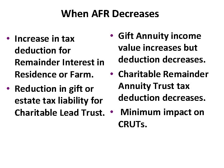 When AFR Decreases • Gift Annuity income • Increase in tax value increases but