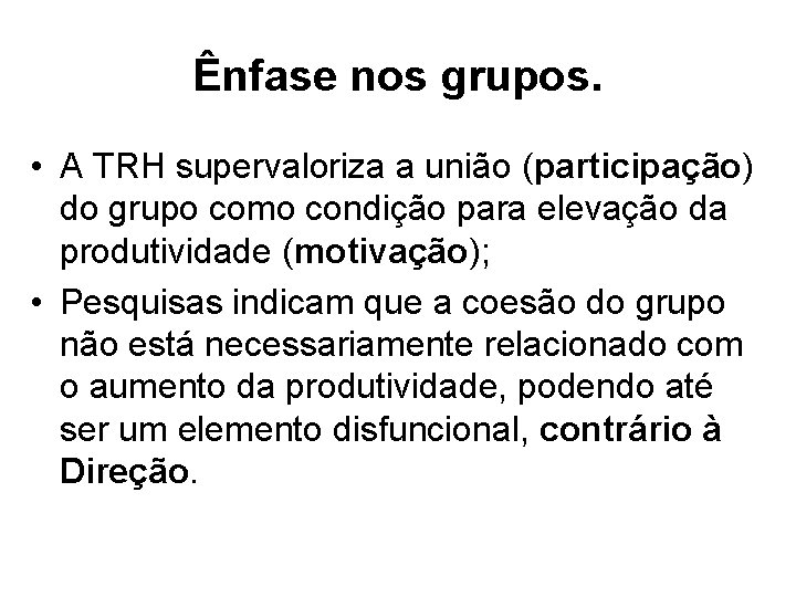 Ênfase nos grupos. • A TRH supervaloriza a união (participação) do grupo como condição