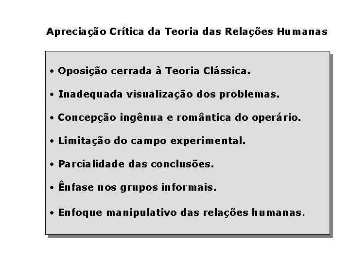 Apreciação Crítica da Teoria das Relações Humanas • Oposição cerrada à Teoria Clássica. •