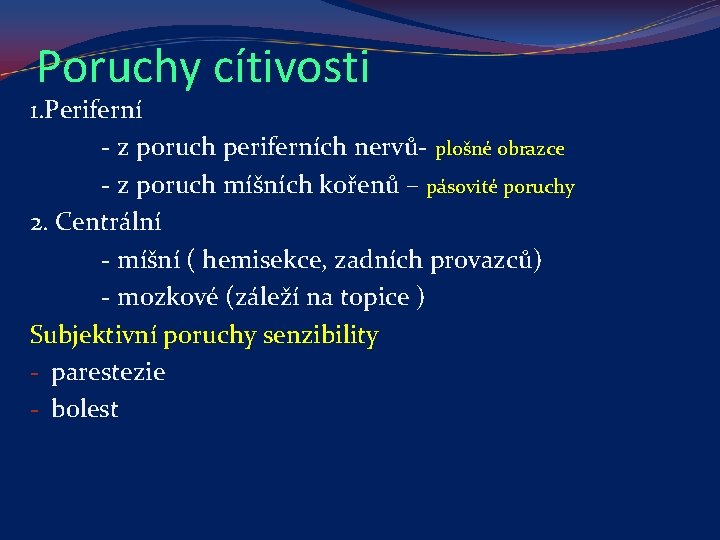 Poruchy cítivosti 1. Periferní - z poruch periferních nervů- plošné obrazce - z poruch