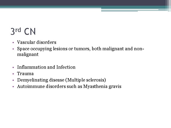 3 rd CN • Vascular disorders • Space occupying lesions or tumors, both malignant 3 rd CN • Vascular disorders • Space occupying lesions or tumors, both malignant