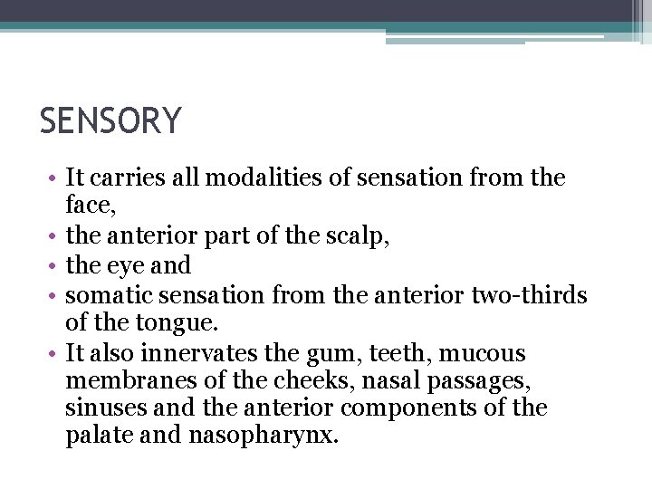 SENSORY • It carries all modalities of sensation from the face, • the anterior SENSORY • It carries all modalities of sensation from the face, • the anterior