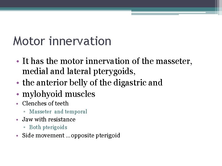 Motor innervation • It has the motor innervation of the masseter, medial and lateral Motor innervation • It has the motor innervation of the masseter, medial and lateral