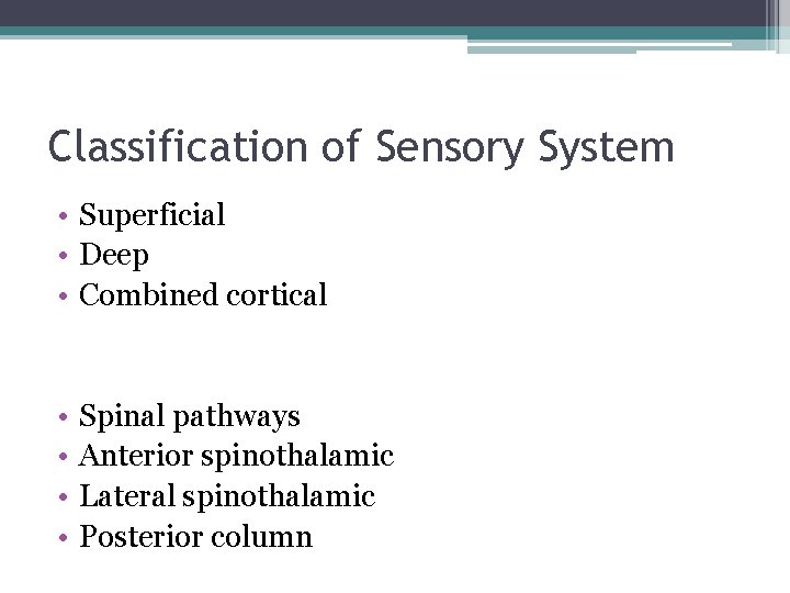 Classification of Sensory System • Superficial • Deep • Combined cortical • • Spinal Classification of Sensory System • Superficial • Deep • Combined cortical • • Spinal