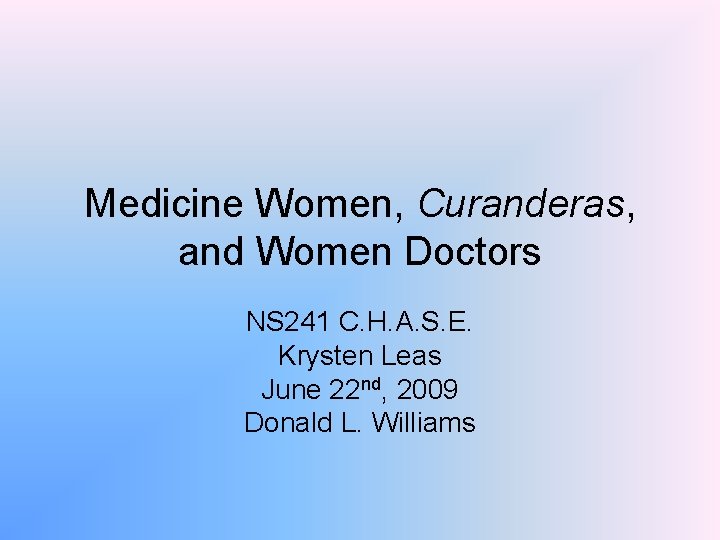 Medicine Women, Curanderas, and Women Doctors NS 241 C. H. A. S. E. Krysten