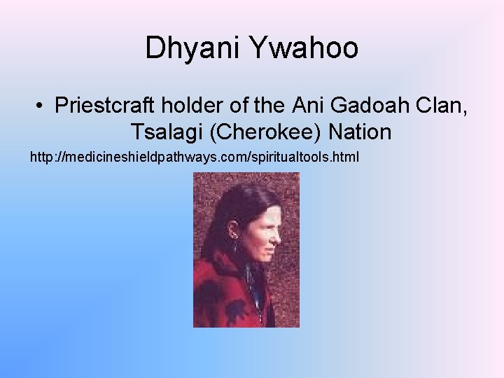 Dhyani Ywahoo • Priestcraft holder of the Ani Gadoah Clan, Tsalagi (Cherokee) Nation http: