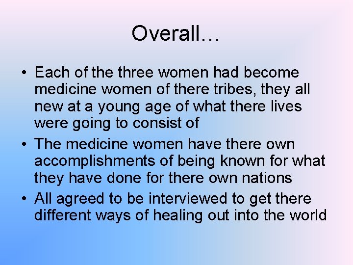 Overall… • Each of the three women had become medicine women of there tribes,