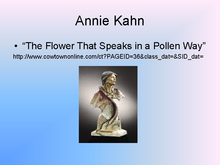 Annie Kahn • “The Flower That Speaks in a Pollen Way” http: //www. cowtownonline.