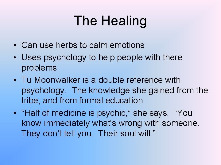 The Healing • Can use herbs to calm emotions • Uses psychology to help