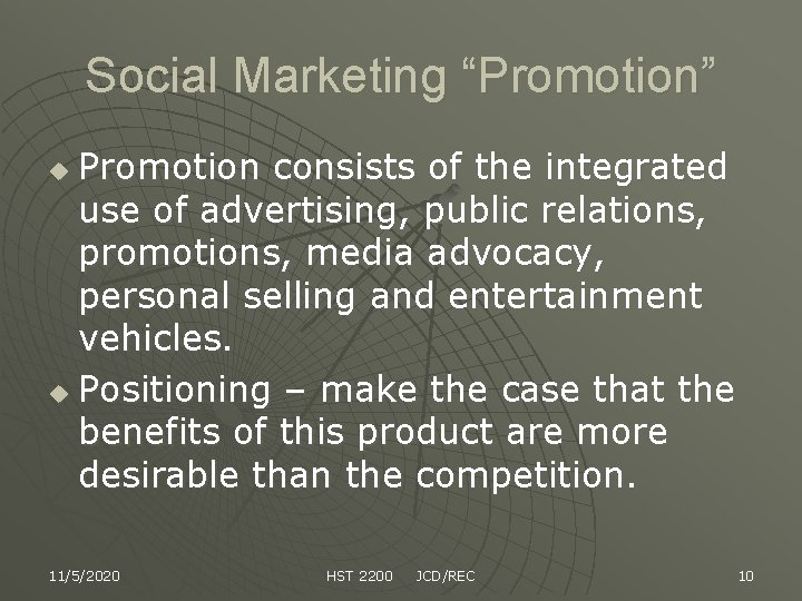 Social Marketing “Promotion” Promotion consists of the integrated use of advertising, public relations, promotions,