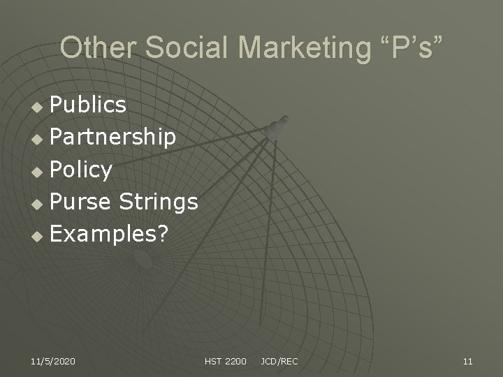 Other Social Marketing “P’s” Publics u Partnership u Policy u Purse Strings u Examples?