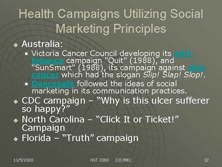 Health Campaigns Utilizing Social Marketing Principles u Australia: • Victoria Cancer Council developing its