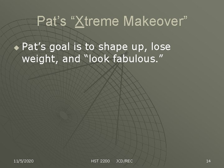 Pat’s “Xtreme Makeover” u Pat’s goal is to shape up, lose weight, and “look