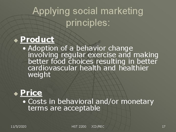 Applying social marketing principles: u Product • Adoption of a behavior change involving regular