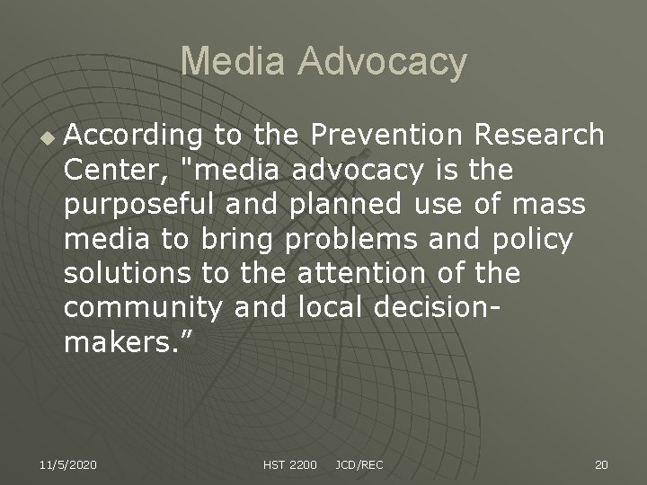 Media Advocacy u According to the Prevention Research Center, "media advocacy is the purposeful