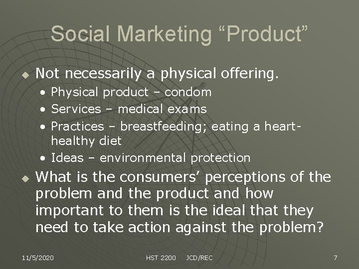 Social Marketing “Product” u Not necessarily a physical offering. • • • Physical product