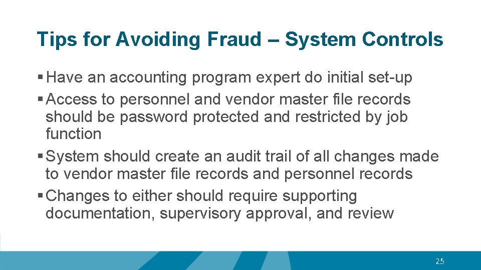 Tips for Avoiding Fraud – System Controls § Have an accounting program expert do