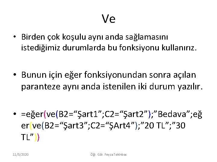 Ve • Birden çok koşulu aynı anda sağlamasını istediğimiz durumlarda bu fonksiyonu kullanırız. •