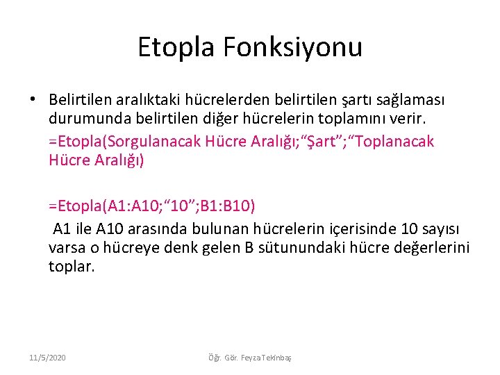 Etopla Fonksiyonu • Belirtilen aralıktaki hücrelerden belirtilen şartı sağlaması durumunda belirtilen diğer hücrelerin toplamını