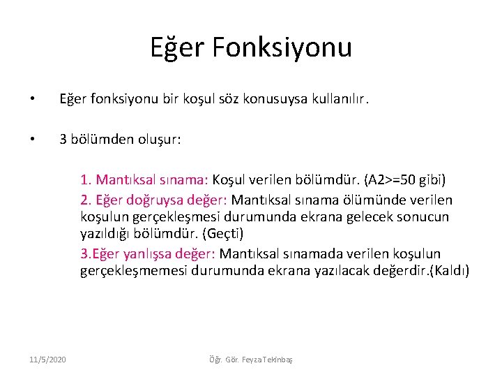 Eğer Fonksiyonu • Eğer fonksiyonu bir koşul söz konusuysa kullanılır. • 3 bölümden oluşur: