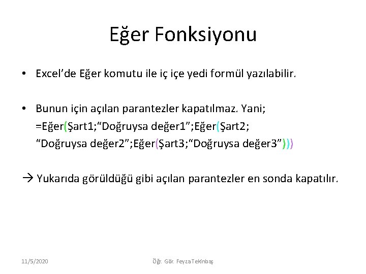 Eğer Fonksiyonu • Excel’de Eğer komutu ile iç içe yedi formül yazılabilir. • Bunun Eğer Fonksiyonu • Excel’de Eğer komutu ile iç içe yedi formül yazılabilir. • Bunun